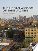 The urban wisdom of Jane Jacobs /