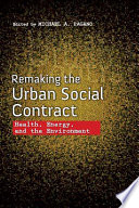 Remaking the urban social contract : health, energy, and the environment /