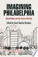Imagining Philadelphia : Edmund Bacon and the future of the city /