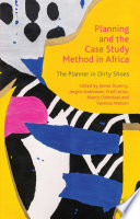 Planning and the case study method in Africa : the planner in dirty shoes /