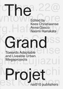 The grand projet : understanding the making and impact of urban megaprojects /