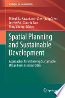 Spatial planning and sustainable development approaches for achieving sustainable urban form in Asian cities /