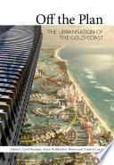 Off the plan : the urbanisation of the Gold Coast /