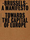 Brussels, a manifesto : towards the capital of Europe : [the exhibition and the international symposium "A Vision for Brussels, Imagining the Capital of Europe" will be held in the Center for Fine Arts in Brussels, from 16 March to 20 May 2007 /