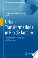 Urban transformations in Rio de Janeiro : development, segregation, and governance /