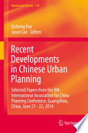 Recent developments in Chinese urban planning : selected papers from the 8th International Association for China Planning Conference, Guangzhou, China, June 21 - 22, 2014 /