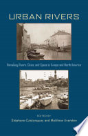 Urban rivers : remaking rivers, cities, and space in Europe and North America /