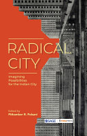 Radical City : Imagining Possibilities for the Indian City.
