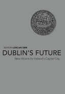 Dublin's future : new visions for Ireland's capital city /