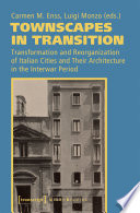 Townscapes in transition : transformation and reorganization of Italian cities and their architecture in the interwar period /