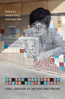 On the margins of urban South Korea : core location as method and praxis /