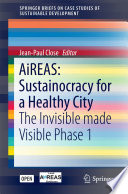 AiREAS: Sustainocracy for a Healthy City : The Invisible made Visible Phase 1 /