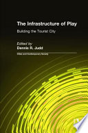 The infrastructure of play : building the tourist city /