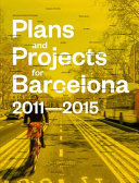 Plans and projects for Barcelona, 2011-2015 /