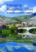 Managing multiethnic cities in south Eastern Europe : case-based solutions for practitioners /