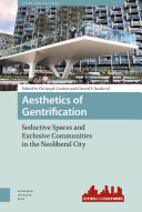 Aesthetics of gentrification : seductive spaces and exclusive communities in the neoliberal city /