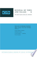 Renewal of town and village II : ten special reports from five continents: reports from the Netherlands, Great Britain, Japan, France, the United States, Yugoslavia, Nigeria, Norway, Italy and the United Nations on land property problems, financial aspects, social aspects -- rehousing [and] rural renewal.