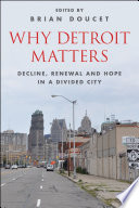Why Detroit matters : decline, renewal, and hope in a divided city /