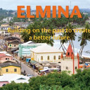 Elmina : building on the past to create a better future /