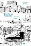 The city as resource : texts and projects 2005-2014 : Chair of Prof. Kees Christiaanse, ETH Zurich /