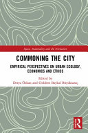 Commoning the city : empirical perspectives on urban ecology, economics and ethics /