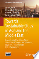 Towards sustainable cities in Asia and the Middle East : proceedings of the 1st GeoMEast International Congress and Exhibition, Egypt 2017 on sustainable civil infrastructures /