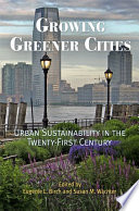 Growing greener cities : urban sustainability in the twenty-first century /