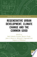 Regenerative urban development, climate change and the common good /