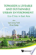 Towards a liveable and sustainable urban environment : eco-cities in East Asia /