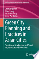 Green city planning and practices in Asian cities : sustainable development and smart growth in urban environments /