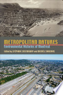 Metropolitan natures : environmental histories of Montreal /