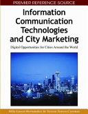 Information communication technologies and city marketing : digital opportunities for cities around the world /