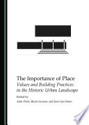The importance of place : values and building practices in the historic urban landscape /