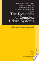 The dynamics of complex urban systems : an interdisciplinary approach /