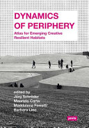 Dynamics of periphery : atlas for emerging creative and resilient habitats /