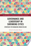 Governance and leadership in shrinking cities : strategies for managing urban decline /