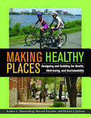 Making healthy places : designing and building for health, well-being, and sustainability /