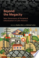 Beyond the megacity : new dimensions of peripheral urbanization in Latin America /