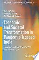 Economic and Societal Transformation in Pandemic-Trapped India : Emerging Challenges and Resilient Policy Prescriptions /
