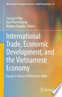 International Trade, Economic Development, and the Vietnamese Economy : Essays in Honor of Binh Tran-Nam /