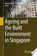 Ageing and the Built Environment in Singapore /