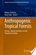 Anthropogenic Tropical Forests : Human-Nature Interfaces on the Plantation Frontier /