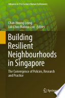 Building Resilient Neighbourhoods in Singapore : The Convergence of Policies, Research and Practice /