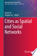 Cities as Spatial and Social Networks /