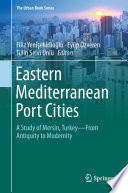 Eastern Mediterranean Port Cities : A Study of Mersin, Turkey-From Antiquity to Modernity /