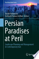 Persian Paradises at Peril : Landscape Planning and Management in Contemporary Iran /