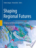 Shaping Regional Futures : Designing and Visioning in Governance Rescaling /