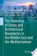The Dialectics of Urban and Architectural Boundaries in the Middle East and the Mediterranean /