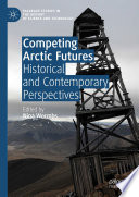 Competing arctic futures : historical and contemporary perspectives /