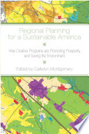 Regional planning for a sustainable America : how creative programs are promoting prosperity and saving the environment /